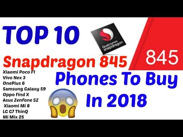 Top 10 Best Snapdragon 845 Phones To Buy In 2018