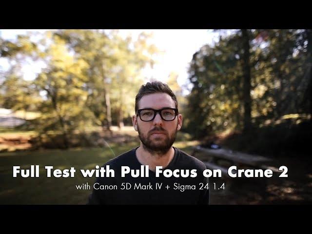 Full Test with Pull Focus on Crane 2 with Canon 5D Mark IV + Sigma 24 1.4