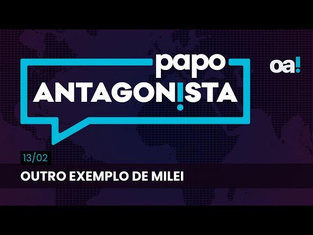 Outro exemplo de Milei | Papo Antagonista com Felipe Moura Brasil - 13/02/2025