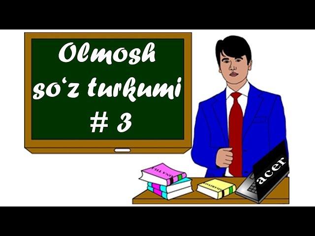 OLMOSH SO'Z TURKUMINING O'ZIGA XOS XUSUSIYATLARI