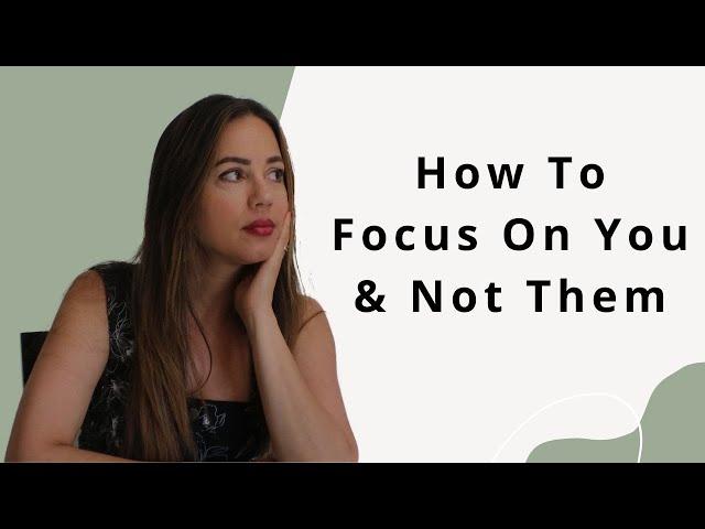 Cptsd How to Stop Focusing on THEM & Focus on Yourself