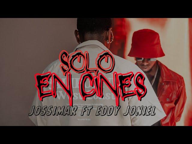 Solo en Cines - Jossimar x @EddyJoniel  ( Video official)