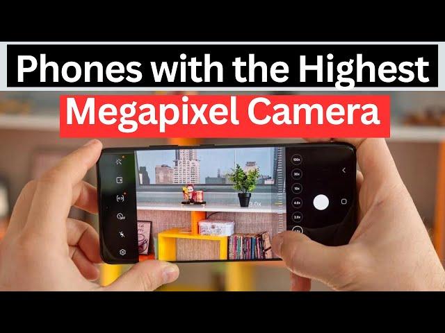 Top 5 Phones With the Highest Megapixel Camera in 2024 You Didn't Seen Before