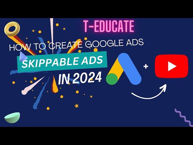 Google Ads Campaign | youtube skippable ads | instream skippable ads | Youtube Ads | T-Educate