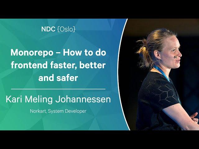 Monorepo – How to do frontend faster, better and safer - Kari Meling Johannessen - NDC Oslo 2023