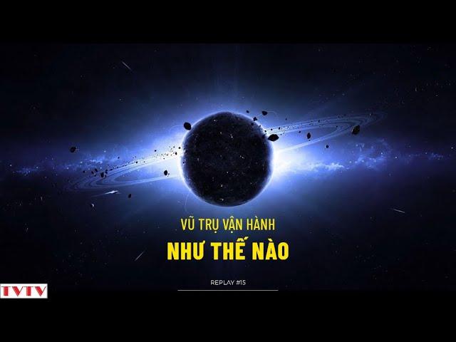 [REPLAY#15] Vũ Trụ Vận Hành Như Thế Nào | Thư Viện Thiên Văn