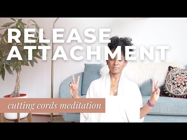 Let Go | Release Emotional Attachment: Cutting the Cords Meditation | Faith Hunter