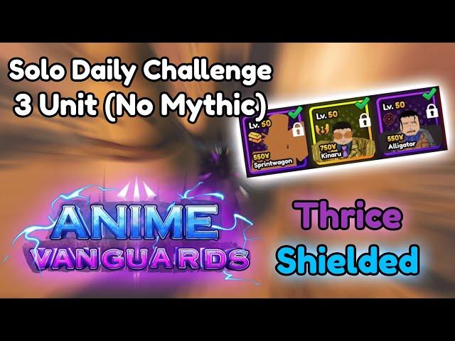 SOLO DAILY CHALLENGE WITH NO MYTHIC (Thrice/Shielded) | Anime Vanguards (OLD)