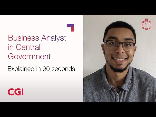 CGI UK | Careers | Roles explained in 90 seconds – Business Analyst in Central Government