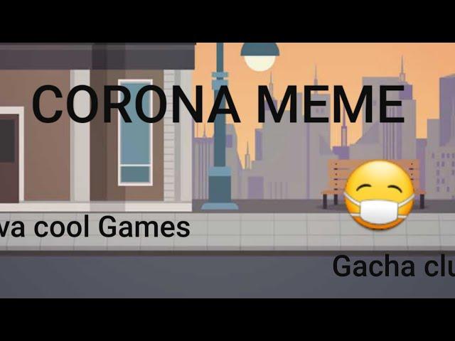 CORONA MEME (GACHA CLUB) Eva cool Games