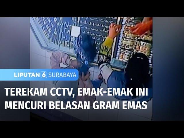 Terekam CCTV, Emak-Emak Ini Mencuri Belasan Gram Emas | Liputan 6 Surabaya