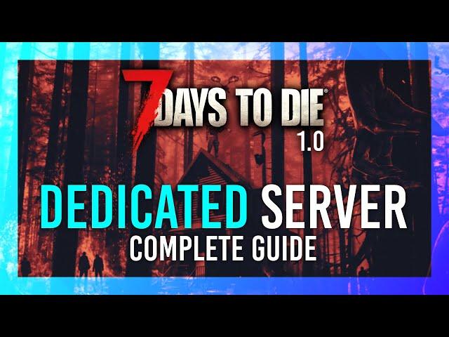 7 Days to Die 1.0 Dedicated Server Setup | Host a FREE Private Server | Full Guide