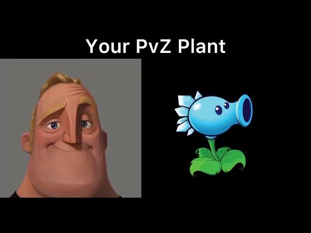 Mr incredible becoming canny (your PvZ plant)