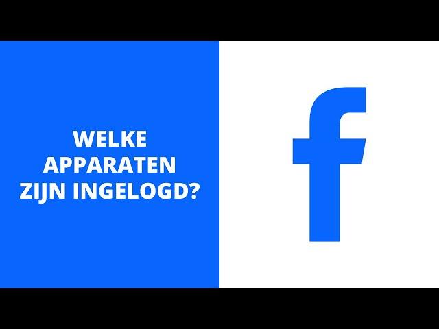 Hoe kun je zien welke apparaten zijn ingelogd op Facebook?