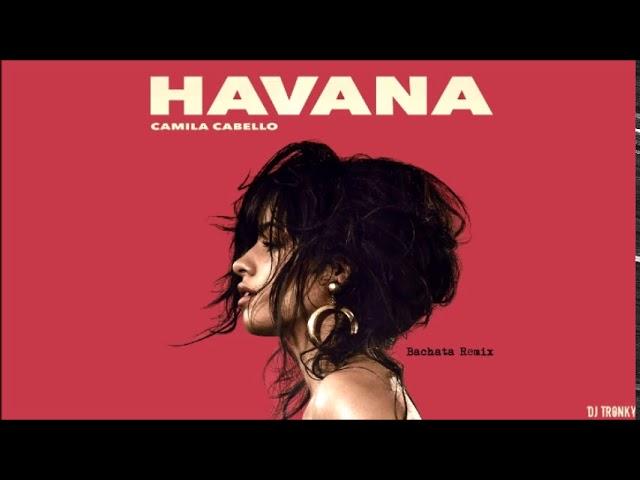 Camila Cabello - Havana (DJ Tronky Bachata Remix)