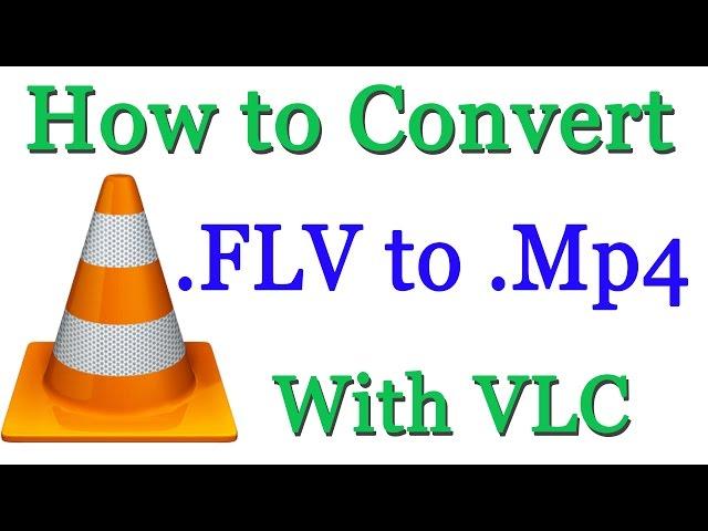 How to Convert FLV Video To Mp4 With VLV Player