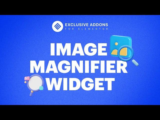 How to Add Image Magnifier in WordPress Using Image Magnifier Widget of Exclusive Addons