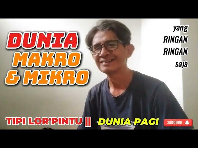 DUNIA MAKRO + DUNIA MIKRO || Dunia Pagi |Bincang Ringan || TIPI LOR'PINTU