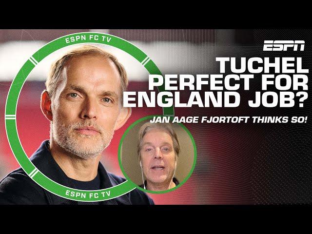 Thomas Tuchel is PERFECT for the England job! - Jan Aage Fjortoft | ESPN FC