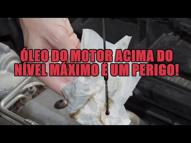 Óleo do motor acima do nível máximo é um perigo!