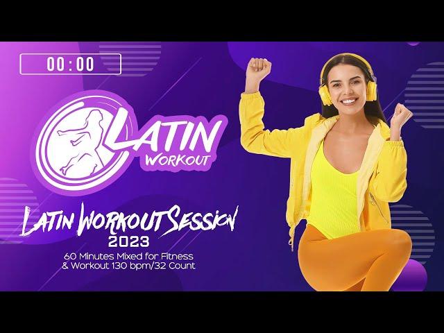 Latin Workout Session 2023 (130 bpm/32 count) 60 Minutes Mixed for Fitness & Workout