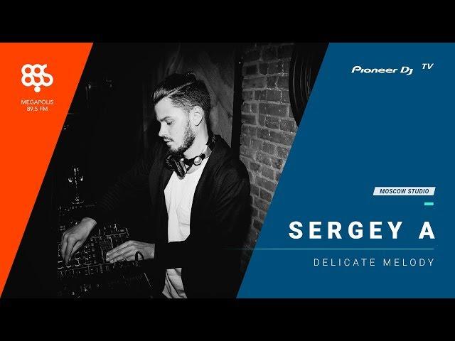 SERGEY A megapolis 89.5 fm /Delicate Melody/ @ Pioneer DJ TV | Moscow