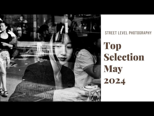 STREET PHOTOGRAPHY: TOP SELECTION - MAY 2024 -