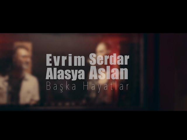 Evrim Alasya & Serdar Aslan - Başka Hayatlar ( Official Video ) #evrimalasya #serdaraslan