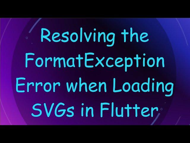 Resolving the FormatException Error when Loading SVGs in Flutter