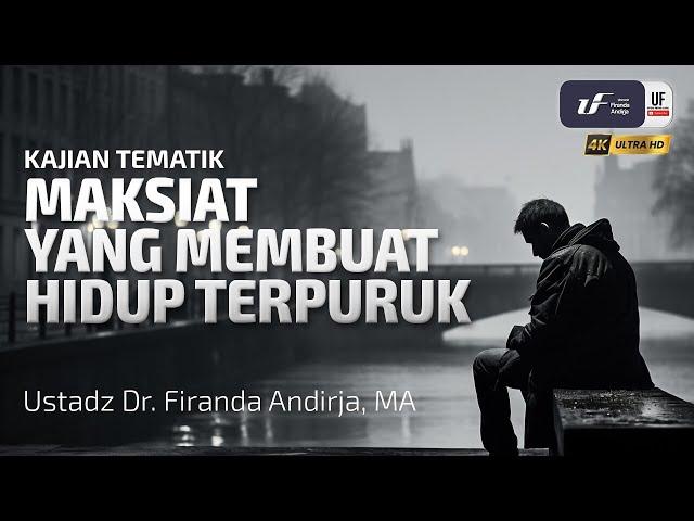 Maksiat Yang Membuat Hidup Terpuruk - Ustadz Dr. Firanda Andirja M.A