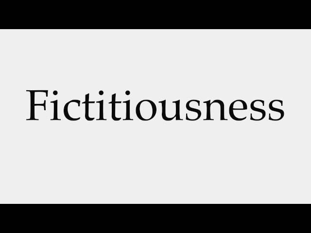 How to Pronounce Fictitiousness