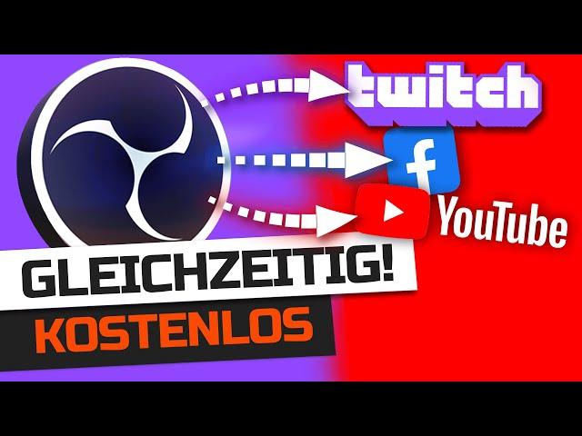 GLEICHZEITIG Streamen auf TWITCH, YOUTUBE, Facebook mit OBS Studio