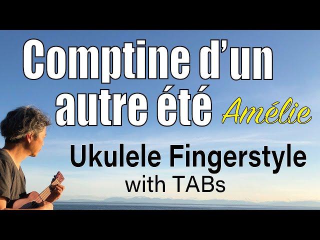 Comptine d'un autre été (YannTiersen, Amélie)  [Ukulele Fingerstyle] Play-Along w/TABs *PDF Avail.