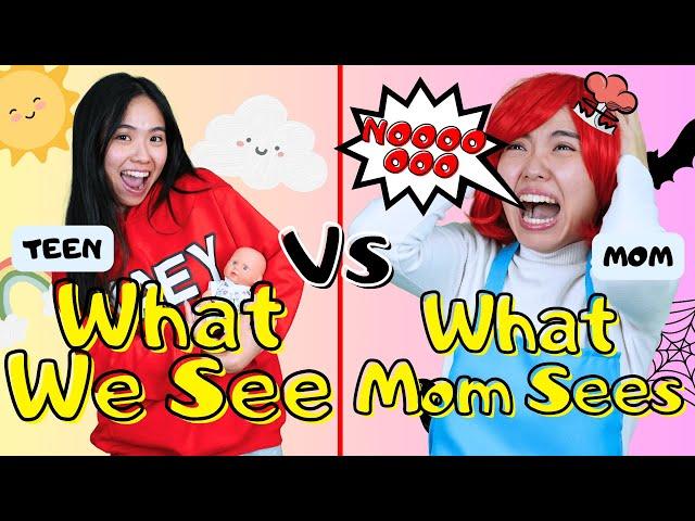 What We See VS What Mom Sees