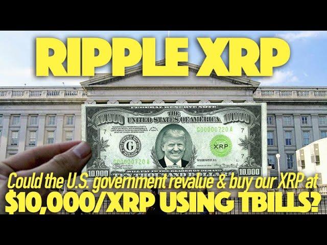 Ripple XRP: Could The U.S. Government Buy XRP Escrow Revaluing XRP At $10,000/XRP Using TBills?