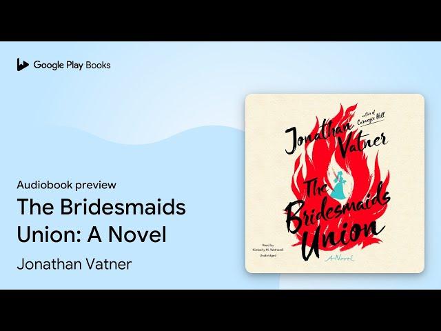 The Bridesmaids Union: A Novel by Jonathan Vatner · Audiobook preview