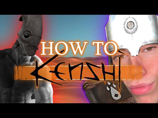 How To Kenshi: The Greatest Game Ever Made