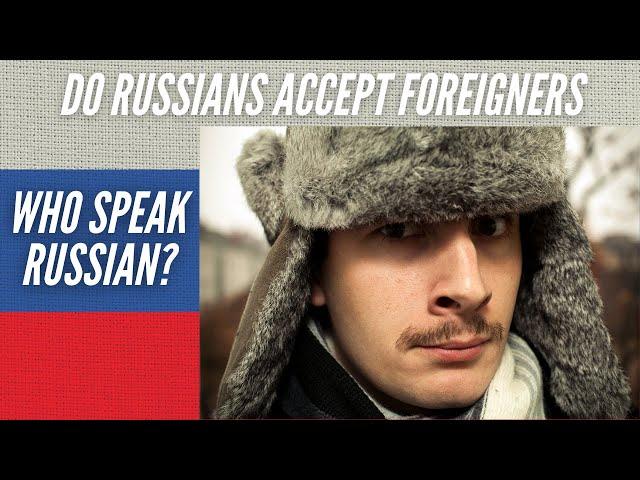 Do Russians Accept Foreigners Who Speak Russian?