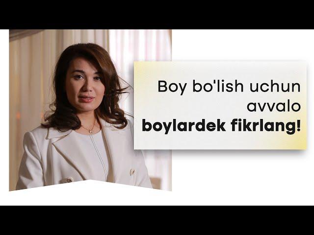 Boy bo'lish uchun avvalo boylardek fikrlang!