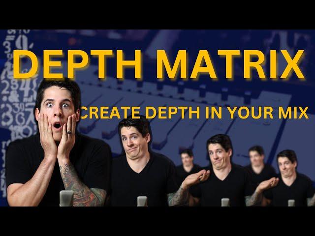 The Depth Matrix: How To Create Depth In Your Mix