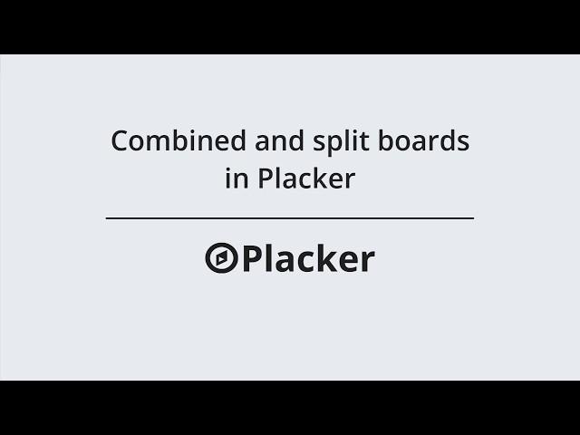 Combined and Split boards in Placker