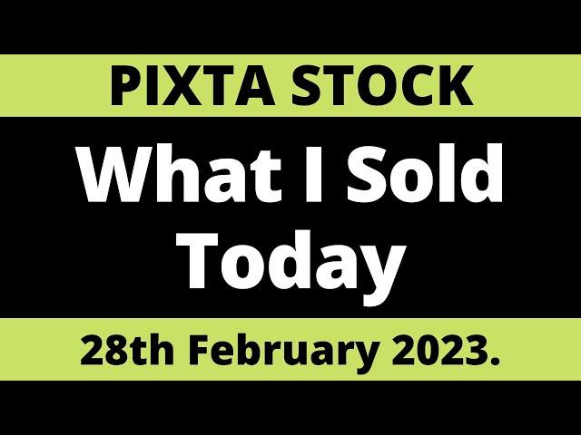 Pixta Stock What I Sold Today 28th February 2023.