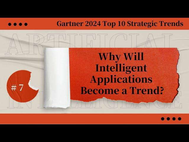 Intelligent applications Gartner 2024 top 10 strategic tech trends #7 KellyOnTech AI Series