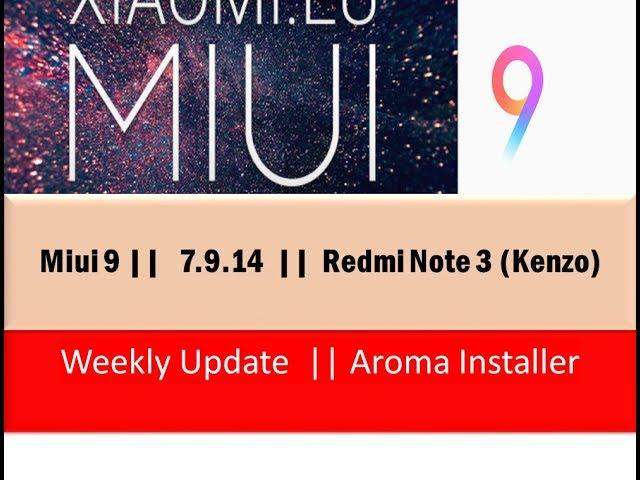 Miui 9  ||  v7.9.14  ||  Aroma Installer  ||  Redmi Note 3 (Kenzo) || Weekly Update