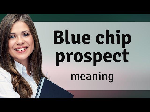 Understanding the Term "Blue Chip Prospect"