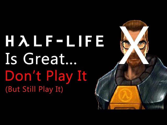 Half-Life is Great... Don't Play it