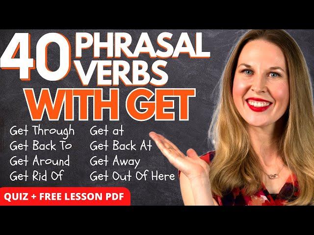 40 PHRASAL VERBS WITH GET - Important GET Phrasal Verbs To Sound Like a Native (QUIZ + LESSON PDF)