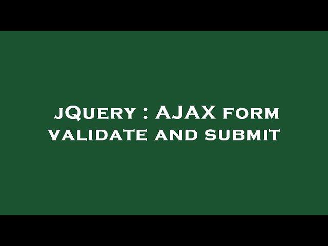 jQuery : AJAX form validate and submit