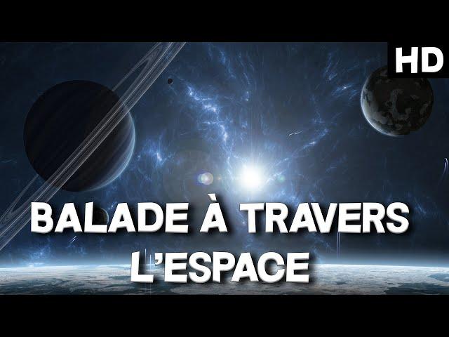 BALADE À TRAVERS L'ESPACE - REPORTAGE RELAXANT - Documentaire de l'Univers