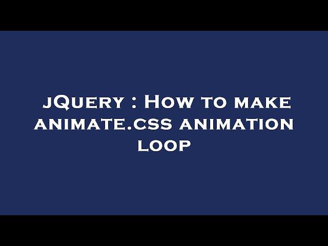 jQuery : How to make animate.css animation loop